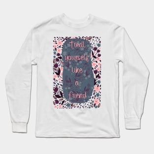 Treat Yourself like a Friend Florals Long Sleeve T-Shirt